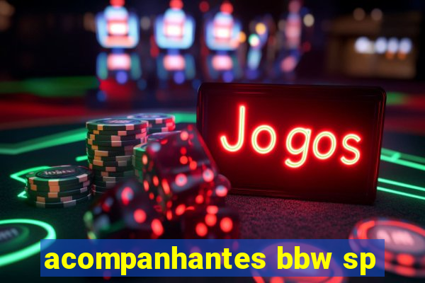 acompanhantes bbw sp